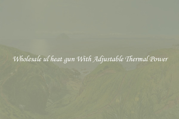 Wholesale ul heat gun With Adjustable Thermal Power