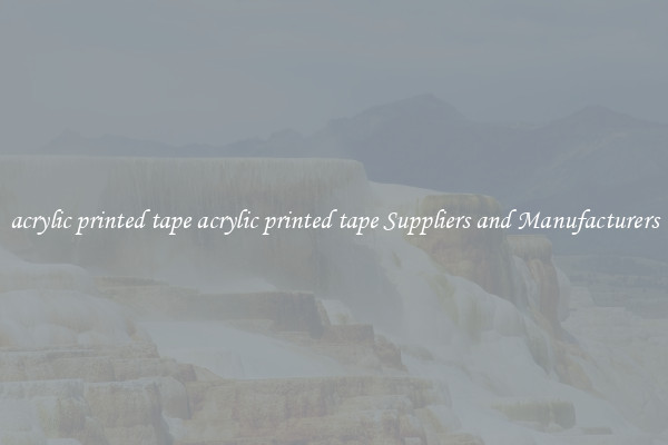 acrylic printed tape acrylic printed tape Suppliers and Manufacturers