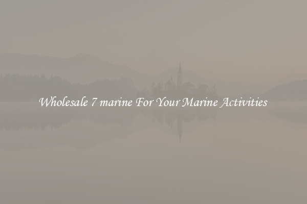 Wholesale 7 marine For Your Marine Activities 
