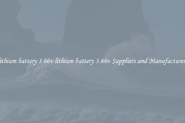 lithium battery 3.66v lithium battery 3.66v Suppliers and Manufacturers