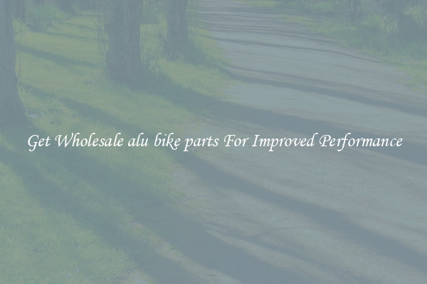 Get Wholesale alu bike parts For Improved Performance