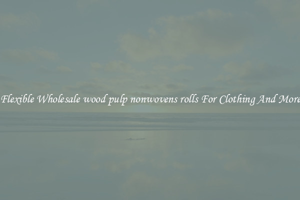 Flexible Wholesale wood pulp nonwovens rolls For Clothing And More