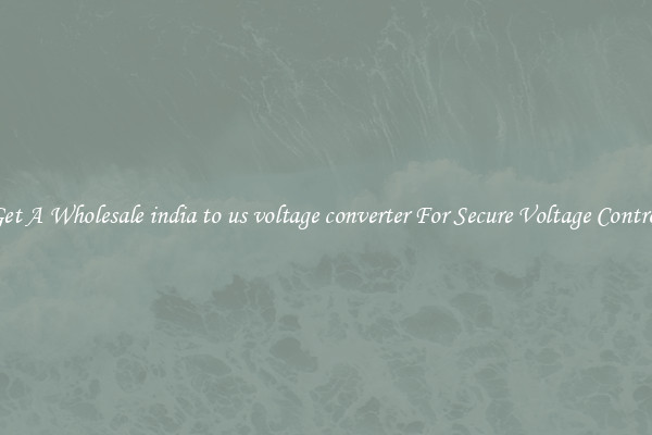 Get A Wholesale india to us voltage converter For Secure Voltage Control