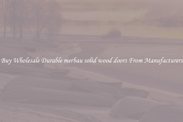 Buy Wholesale Durable merbau solid wood doors From Manufacturers