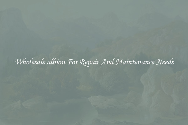 Wholesale albion For Repair And Maintenance Needs