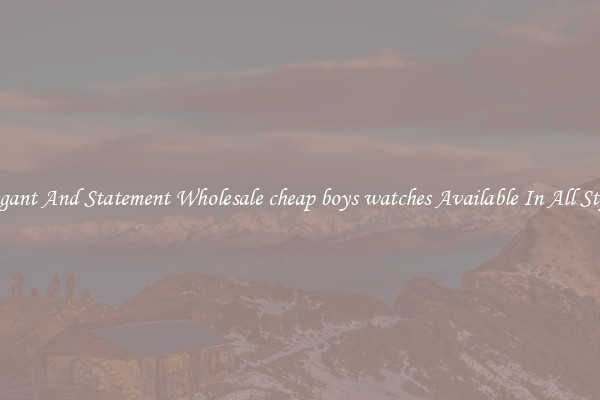 Elegant And Statement Wholesale cheap boys watches Available In All Styles