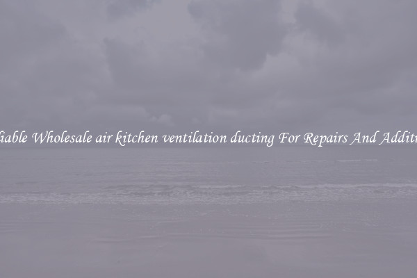 Reliable Wholesale air kitchen ventilation ducting For Repairs And Additions