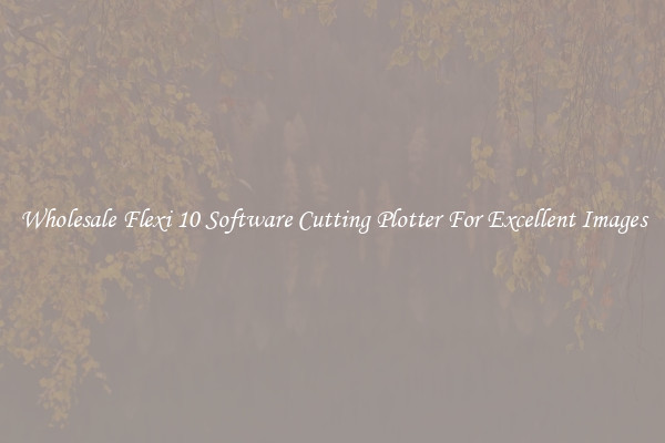 Wholesale Flexi 10 Software Cutting Plotter For Excellent Images