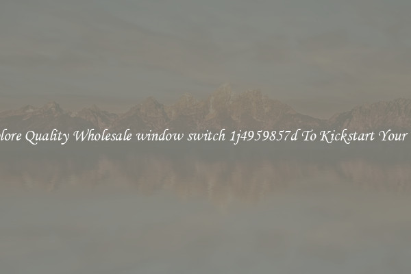 Explore Quality Wholesale window switch 1j4959857d To Kickstart Your Ride
