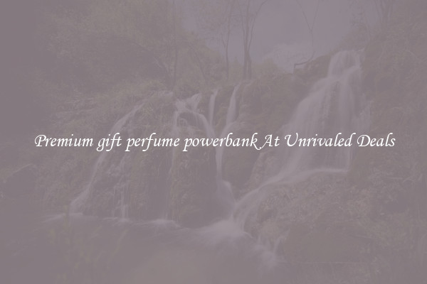 Premium gift perfume powerbank At Unrivaled Deals