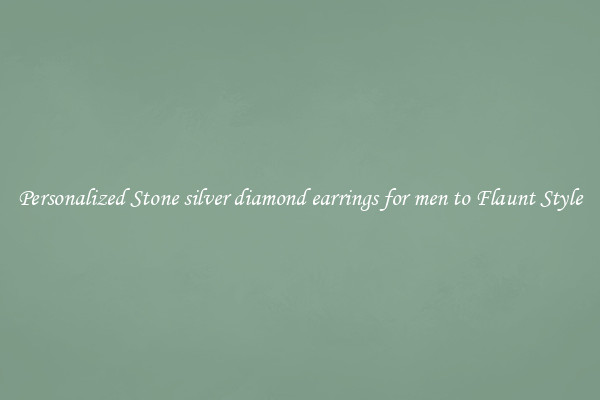 Personalized Stone silver diamond earrings for men to Flaunt Style