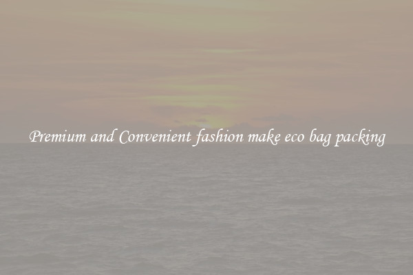 Premium and Convenient fashion make eco bag packing