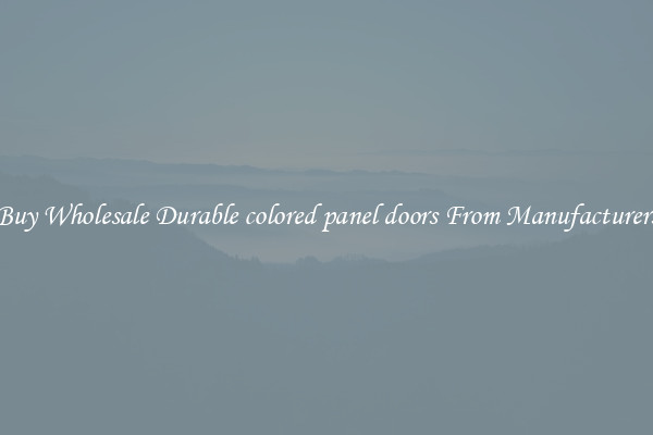 Buy Wholesale Durable colored panel doors From Manufacturers