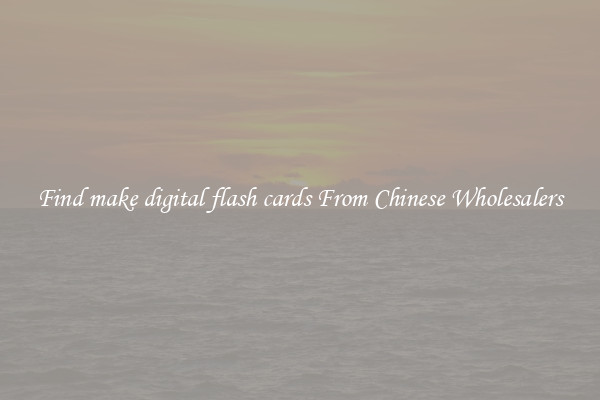 Find make digital flash cards From Chinese Wholesalers