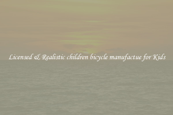 Licensed & Realistic children bicycle manufactue for Kids